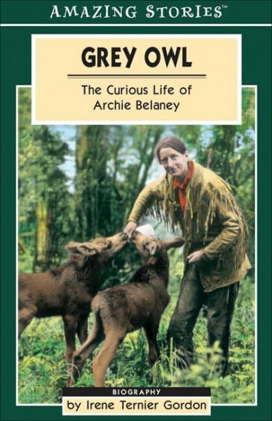 Ternier Gordon, Irene Grey Owl: The Curious Life of Archie Belaney (Amazing Stories)