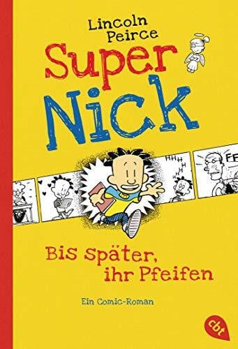 Peirce, Lincoln Super Nick - Bis später, ihr Pfeifen!: Ein Comic-Roman Band 1 (Die Super Nick-Reihe, Band 1)