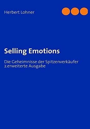 Lohner, Herbert Selling Emotions: Die Geheimnisse der Spitzenverkäufer
