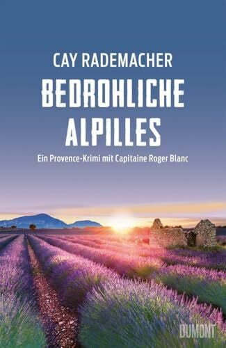 Rademacher, Cay Bedrohliche Alpilles: Ein Provence-Krimi mit Capitaine Roger Blanc (Capitaine Roger Blanc ermittelt, Band 13)