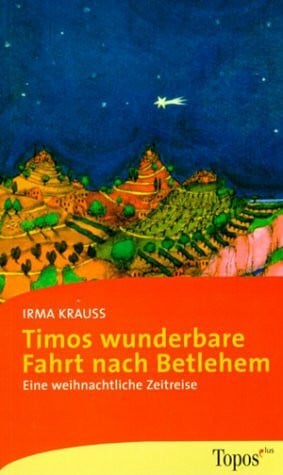 Krauss, Irma Timos wunderbare Fahrt nach Bethlehem: Eine weihnachtliche Zeitreise