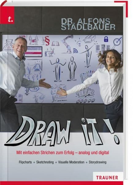 Alfons Stadlbauer Draw it!: Mit einfachen Strichen zum Erfolg - analog und digital, Flipcharts - Sketchnoting - Visuelle Moderation - Storydrawing