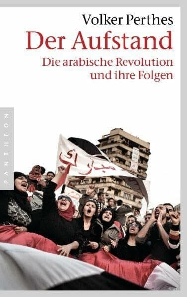 Perthes, Volker Der Aufstand: Die arabische Revolution und ihre Folgen