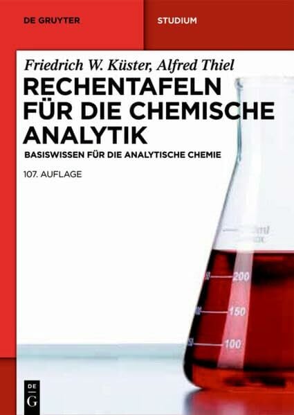 Küster, Friedrich W. Rechentafeln für die Chemische Analytik: Basiswissen für die Analytische Chemie (De Gruyter Studium, Band 107)