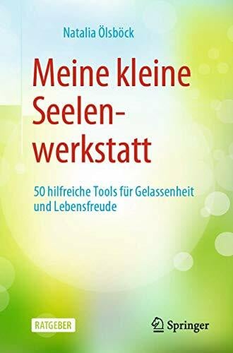 Ölsböck, Natalia Meine kleine Seelenwerkstatt: 50 hilfreiche Tools für Gelassenheit und Lebensfreude