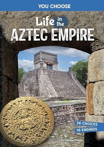 Strauss, Stephanie M., Ph.D. Life in the Aztec Empire: An Interactive Ancient History Adventure (You Choose Books)