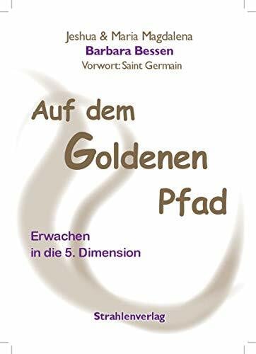 Barbara Bessen Auf dem Goldenen Pfad - Erwachen in der 5. Dimension