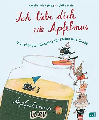 Amelie Fried Ich liebe dich wie Apfelmus: Die schönsten Gedichte für Kleine und Große - Jubiläumsausgabe