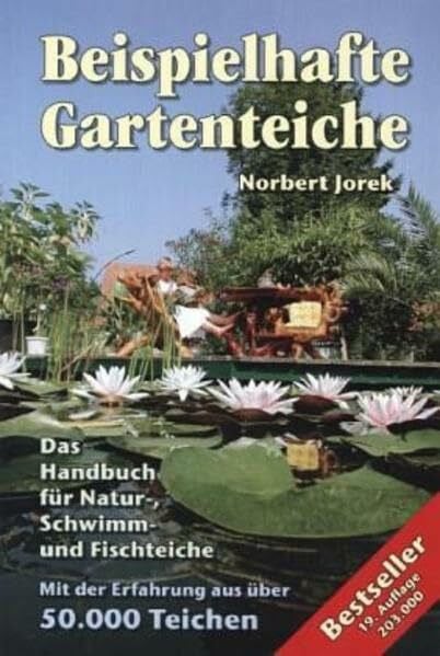 Jorek, Norbert Beispielhafte Gartenteiche: Das Handbuch fuer Natur-, Schwimm- und Fischteiche: Handbuch für Planung, Bau und Pflege von Teichen und Wasserspielen