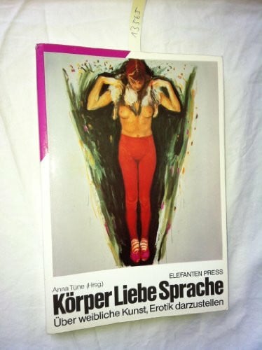 Schmidt, Maruta KörperLiebeSprache: Über weibliche Kunst, Erotik darzustellen (Elefanten Press)