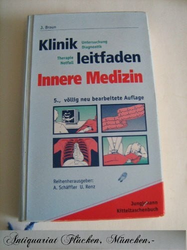 Braun, Jörg Klinikleitfaden. Innere Medizin. Untersuchung. Diagnostik. Therapie. Notfall