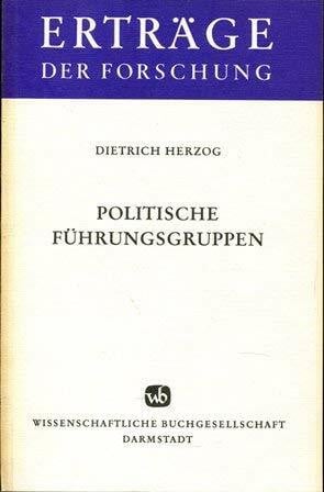 Herzog, Dietrich Politische Führungsgruppen: Probleme und Ergebnisse der modernen Elitenforschung (Erträge der Forschung)