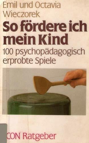 Wieczorek Emil und Octavia Wieczorek So fördere ich mein Kind. 100 psycho-pädagogisch erprobte Spiele.