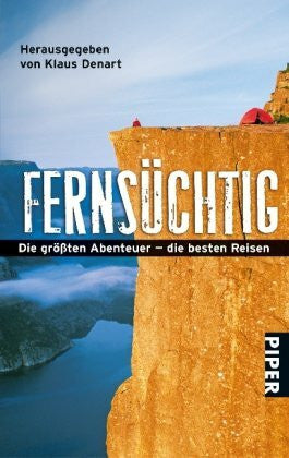 Denart, Klaus Fernsüchtig: Die größten Abenteuer ? die besten Reisen (Piper Taschenbuch, Band 24952)