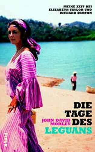 Rullkötter, Bernd Die Tage des Leguans: Meine Zeit bei Elizabeth Taylor und Richard Burton: Meine Zeit mit Elizabeth Taylor und Richard Burton