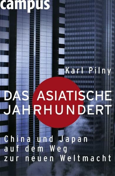 Pilny, Karl Das asiatische Jahrhundert: China und Japan auf dem Weg zur neuen Weltmacht