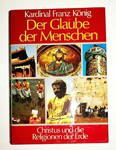 König, Franz Der Glaube der Menschen: Christus und die Religionen der Erde