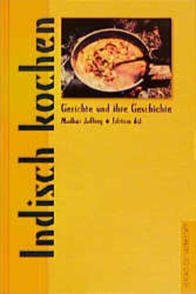 Jaffrey, Madhur Indisch kochen (Gerichte und ihre Geschichte - Edition dià im Verlag Die Werkstatt)