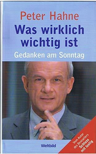 Hahne, Peter Was wirklich wichtig ist: Gedanken am Sonntag