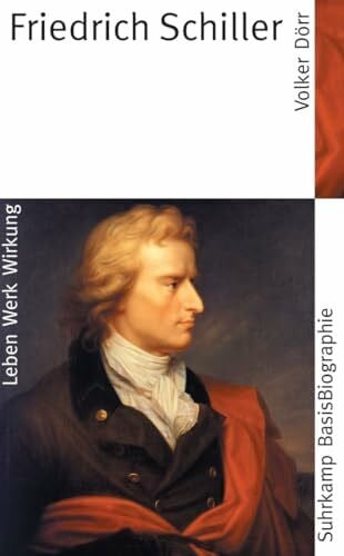 Dörr, Volker C. Friedrich Schiller: Leben, Werk, Wirkung (Suhrkamp BasisBiographien)