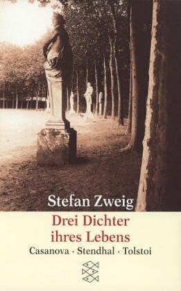 Zweig, Stefan Drei Dichter ihres Lebens: Casanova, Stendhal, Tolstoi