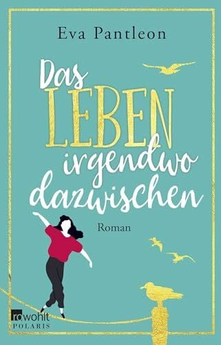 Pantleon, Eva Das Leben irgendwo dazwischen: Roman