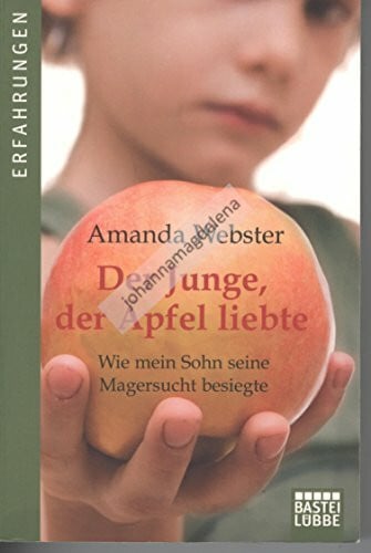 Plantiko, Axel Der Junge, der Äpfel liebte: Wie mein Sohn seine Magersucht besiegte
