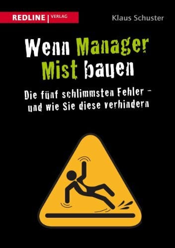 Schuster, Klaus Wenn Manager Mist bauen: Die fünf schlimmsten Fehler - und wie Sie diese verhindern