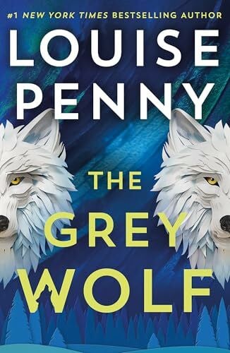 Penny, Louise The Grey Wolf: The Three Pines community faces a deadly case in this unforgettable and timely thriller (Chief Inspector Gamache)