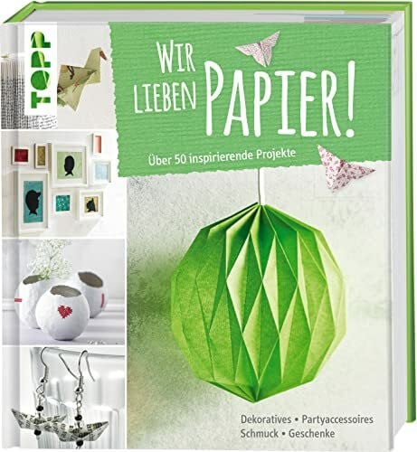 frechverlag Wir lieben Papier!: Über 50 inspirierende Projekte