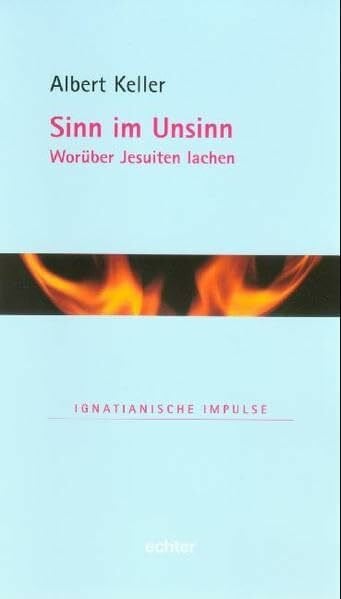 Keller, Albert Sinn im Unsinn: Worüber Jesuiten lachen (Ignatianische Impulse)