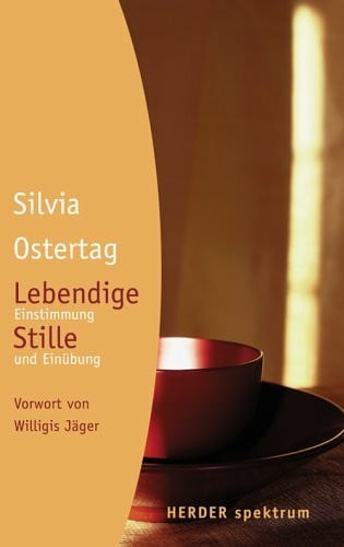 Jäger, Willigis Lebendige Stille: Einstimmung und Einübung: Einstimmung und Einübung. Vorw. v. Willigis Jäger