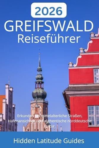 Guides, Hidden Latitude GREIFSWALD Reiseführer 2026: Erkunden Sie mittelalterliche Straßen, Hafenansichten und authentische norddeutsche Kultur.
