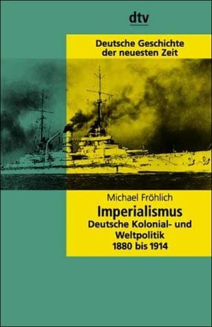 Fröhlich, Michael Imperialismus: Deutsche Kolonial- und Weltpolitik 1880 bis 1914 (dtv Kultur & Geschichte)