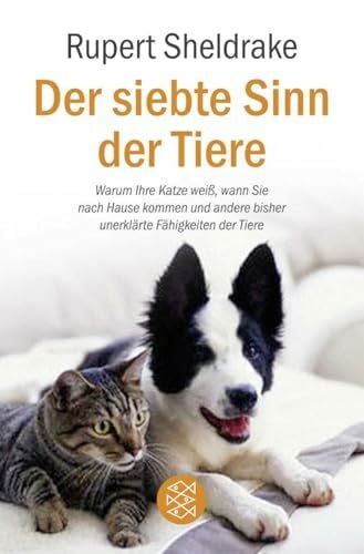 Schmidt, Michael Der siebte Sinn der Tiere: Warum Ihre Katze weiß, wann Sie nach Hause kommen und andere bisher unerklärte Fähigkeiten der Tiere