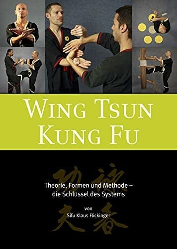 Klaus Flickinger Wing Tsun Kung Fu - Theorie, Formen und Methode - die Schlüssel des Systems