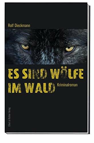 Rolf Dieckmann Es sind Wölfe im Wald: Kriminalroman