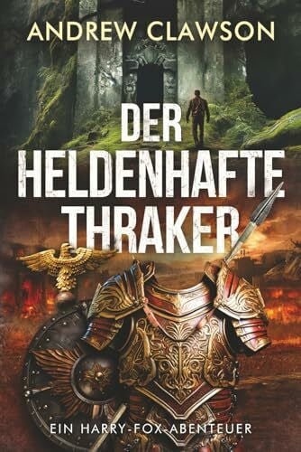 Kremer, Ela Der heldenhafte Thraker: Ein Harry-Fox-Abenteuer (Archäologische Abenteuerserie um Harry Fox, Band 7)
