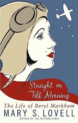 Lovell, Mary S. Straight On Till Morning: The Life Of Beryl Markham