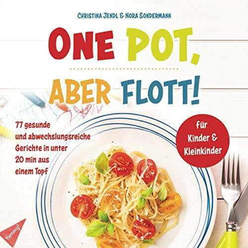 Sondermann, Nora One Pot, aber flott!: 77 gesunde und abwechslungsreiche Gerichte in unter 20 min aus einem Topf für Kinder & Kleinkinder