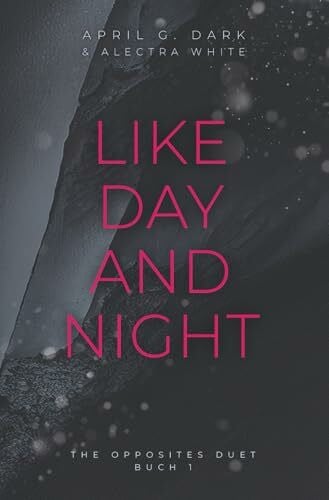 Dark, April G. Like Day and Night (The Opposites Duet, Band 1)