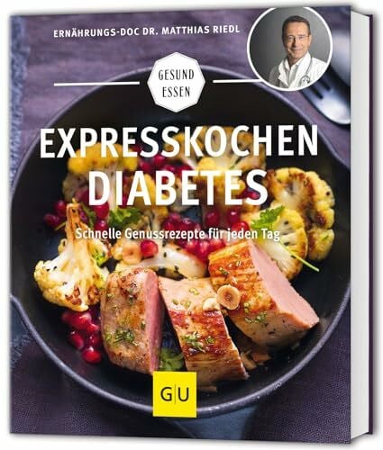 Riedl, Dr. med. Matthias Expresskochen Diabetes: Schnelle Genussrezepte für jeden Tag (GU Gesund essen)