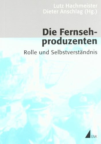 Hachmeister, Lutz Die Fernsehproduzenten: Rolle und Selbstverständnis (Kommunikation audiovisuell: Beiträge aus der Hochschule für Fernsehen und Film München)