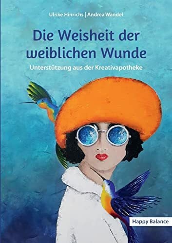 Wandel, Andrea Die Weisheit der weiblichen Wunde: Unterstützung aus der Kreativapotheke