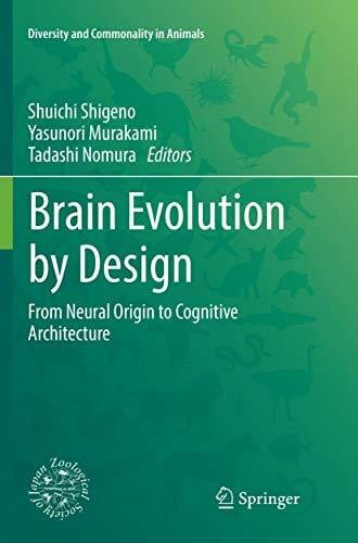 Nomura, Tadashi Brain Evolution by Design: From Neural Origin to Cognitive Architecture (Diversity and Commonality in Animals)