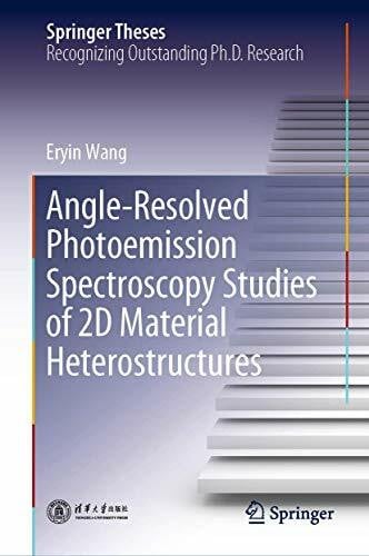 Wang, Eryin Angle-Resolved Photoemission Spectroscopy Studies of 2D Material Heterostructures (Springer Theses)