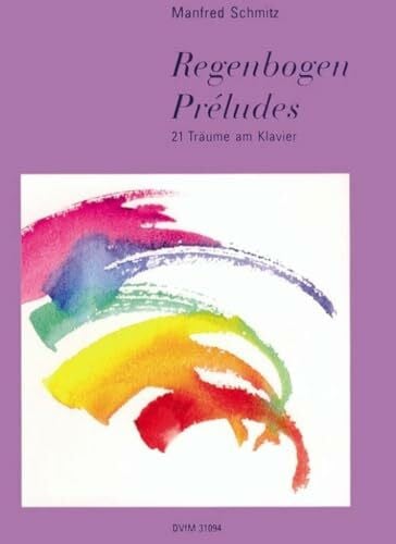 Manfred Schmitz Regenbogen-Preludes für Klavier - 21 Träume am Klavier (DV 31094)
