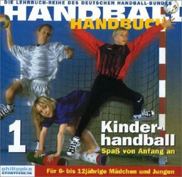 Schubert, Renate Handball-Handbuch 1: Kinderhandball - Spaß von Anfang an: Für 6- bis 12-jährige Mädchen und Jungen