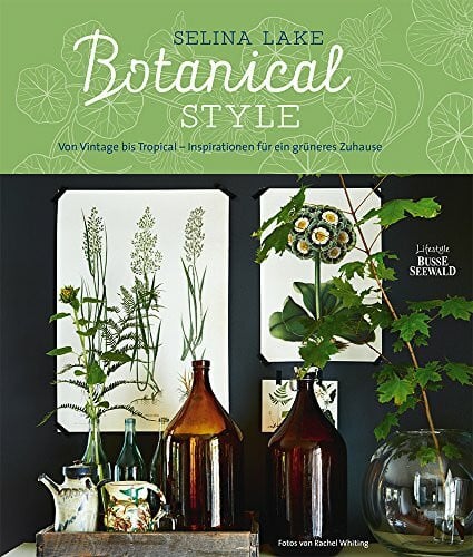 Lake, Selina Botanical Style: Von Vintage bis Tropical – Inspirationen für ein grüneres Zuhause