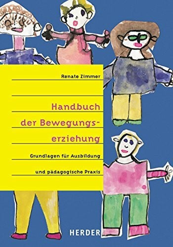 Tieste, Kerstin Handbuch der Bewegungserziehung: Grundlagen für Ausbildung und pädagogische Praxis